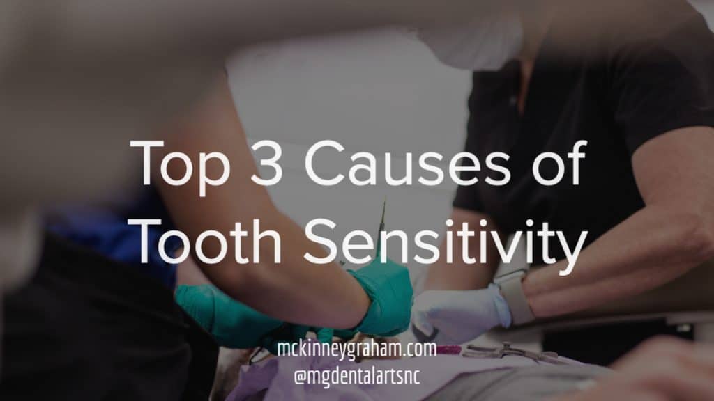 Top 3 Causes of Tooth Sensitivity (and what to do!) “I am experiencing tooth sensitivity, what do I need to do?” McKinney-Graham Dental Arts Hickory NC