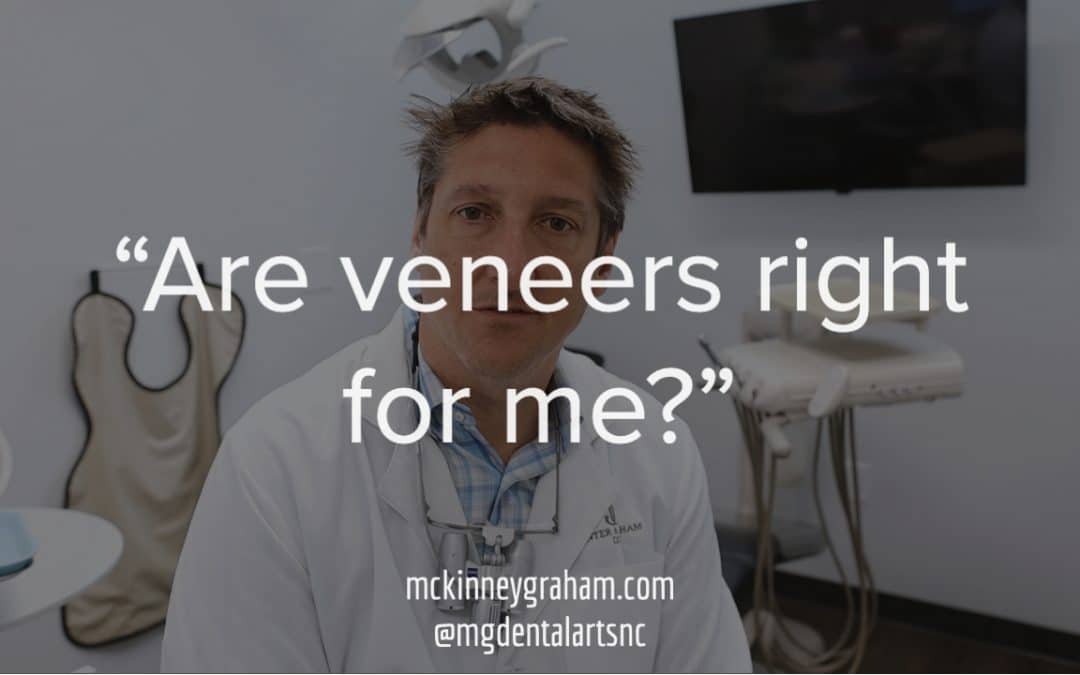 Are dental veneers right for me? We answer this question here at McKinney-Graham Dental Arts in Hickory, NC
