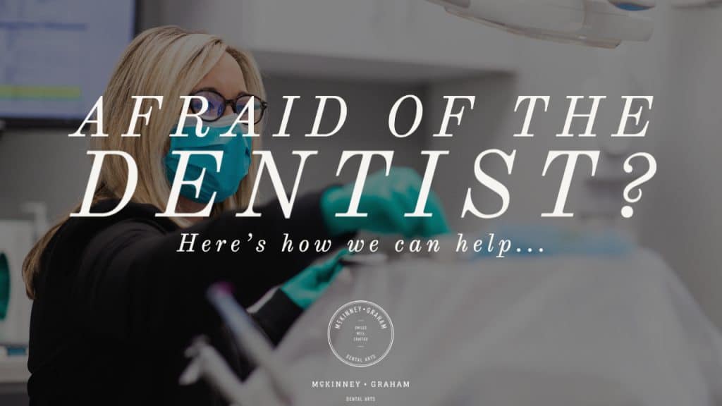Afraid of the Dentist? Here's how we can help at McKinney-Graham Dental Arts Hickory NC