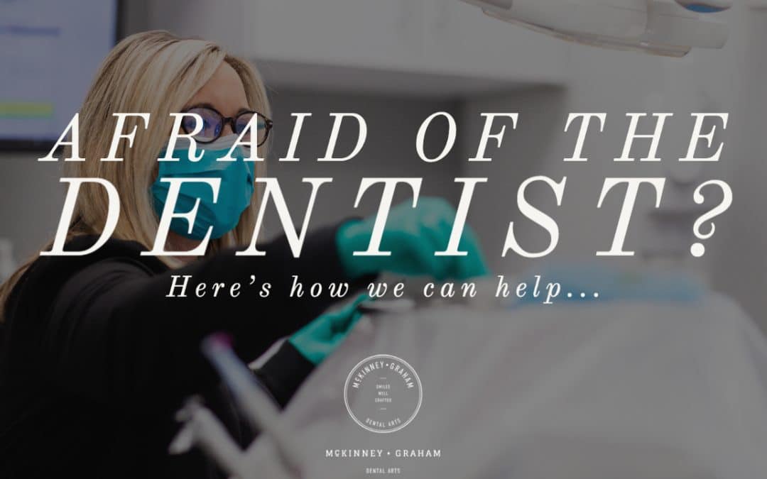 Afraid of the Dentist? Here's how we can help at McKinney-Graham Dental Arts Hickory NC