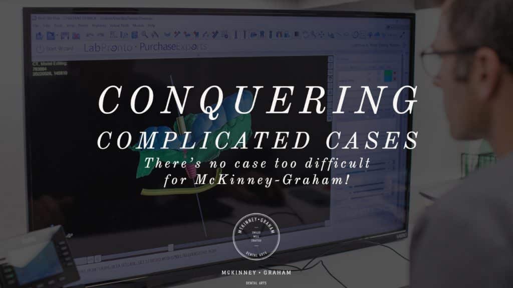 Conquering Complicated Cases at McKinney-Graham Dental Arts Hickory, NC