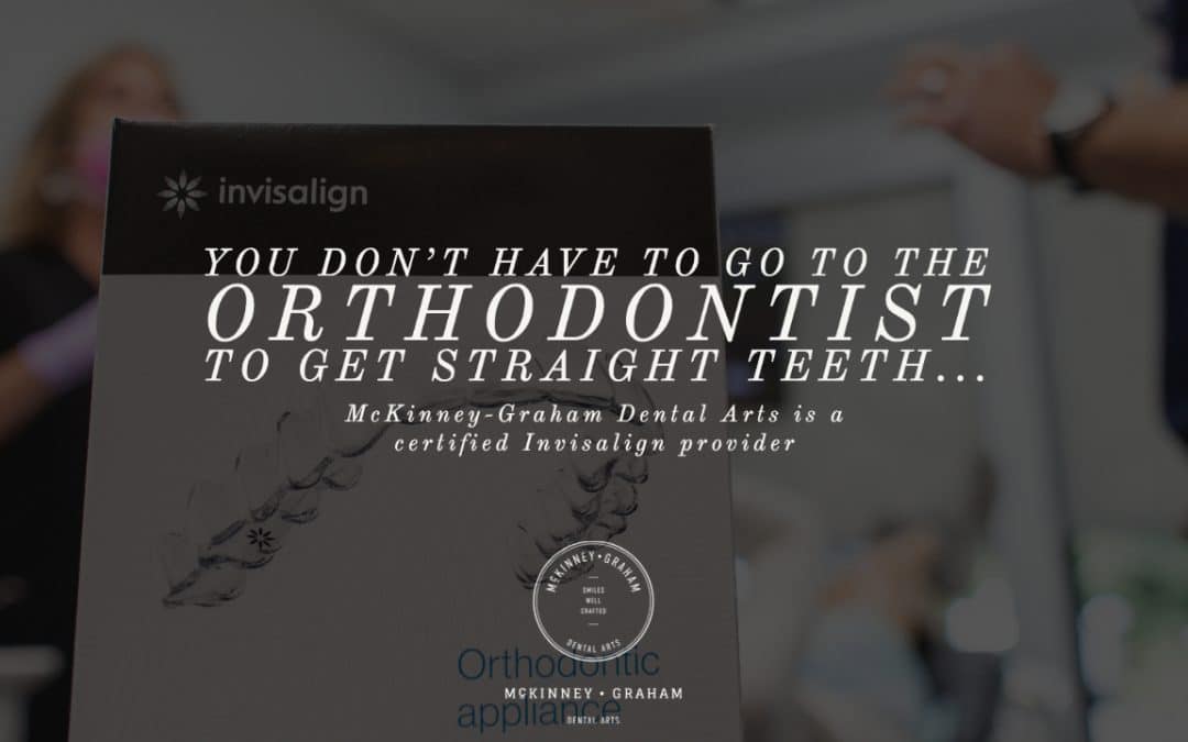 You don't have to go to the orthodontist to get strait teeth McKinney-Graham is an Invisalign Provider