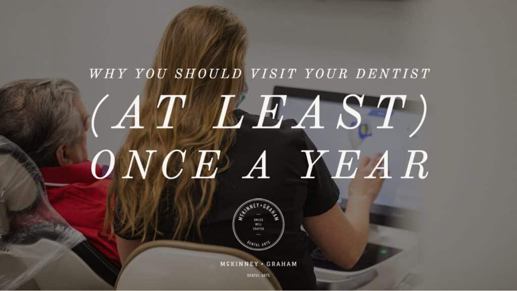 Why You Should Visit Your Dentist (At Least) Once a Year