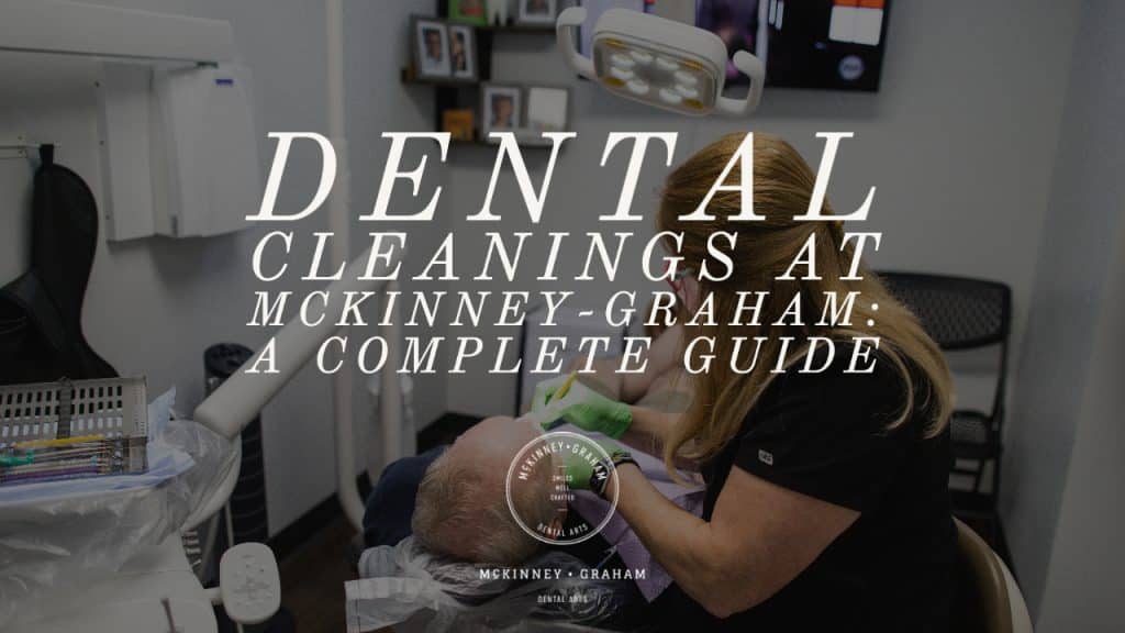 Dental Cleanings at McKinney-Graham: A Complete Guide