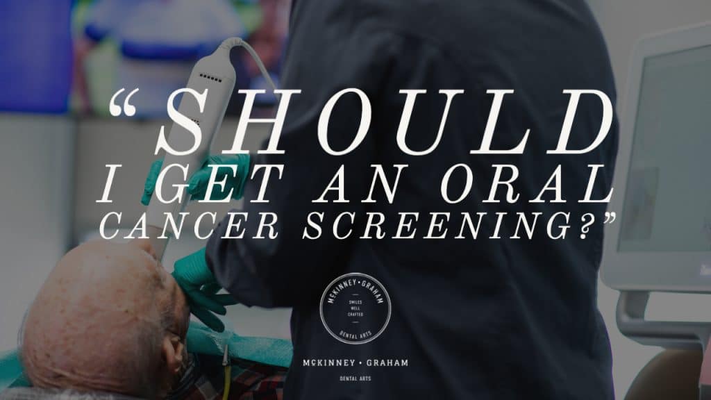 Should I get an oral cancer screening? Hickory Dental Practice McKinney-Graham Dental Arts Hickory NC