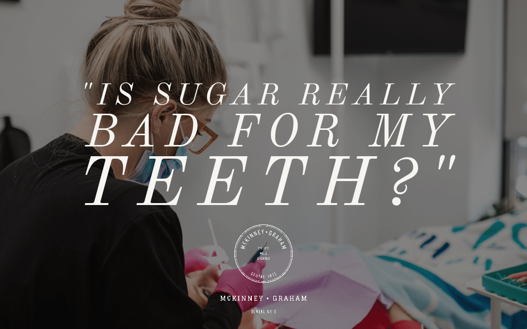 “Is sugar really bad for my teeth?”