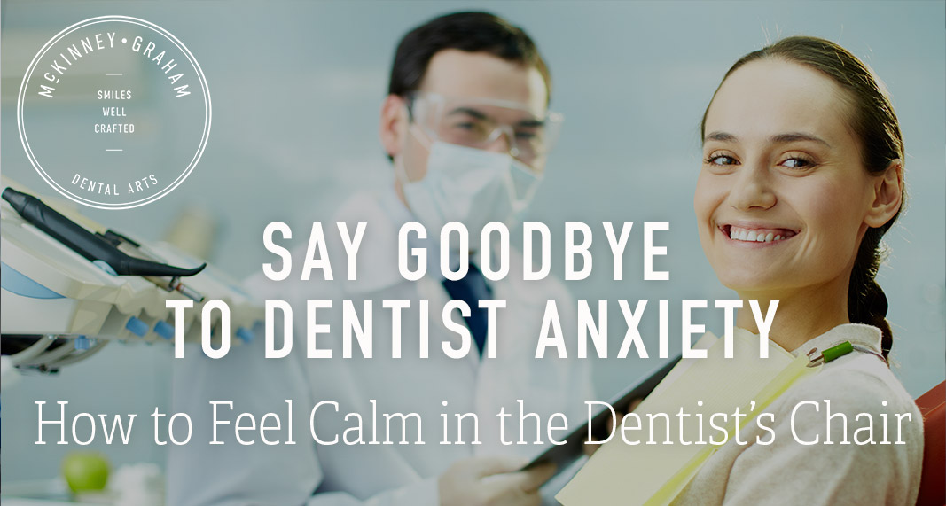 Say Goodbye to Dentist Anxiety: How to Feel Calm in the Dentist’s Chair